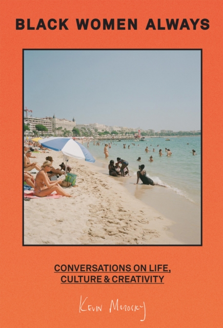 Black Women Always : Conversations on Life, Culture and Creativity, Hardback Book