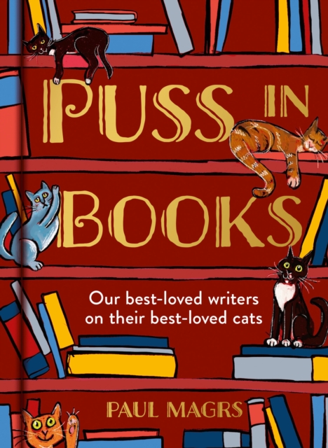 Puss in Books : Our Best-Loved Writers on Their Best-Loved Cats, Hardback Book