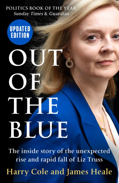 Out of the Blue : The Inside Story of the Unexpected Rise and Rapid Fall of Liz Truss, EPUB eBook