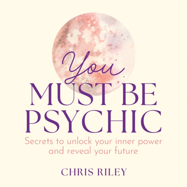 You Must Be Psychic : Secrets to Unlock Your Inner Power and Reveal Your Future, eAudiobook MP3 eaudioBook