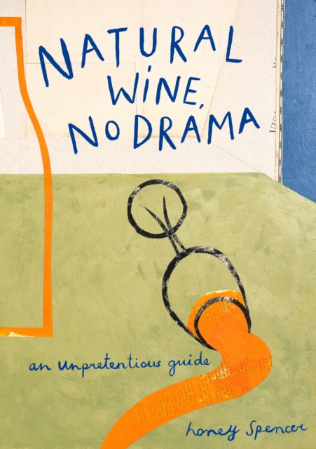 Natural Wine, No Drama : An Unpretentious Guide, Hardback Book