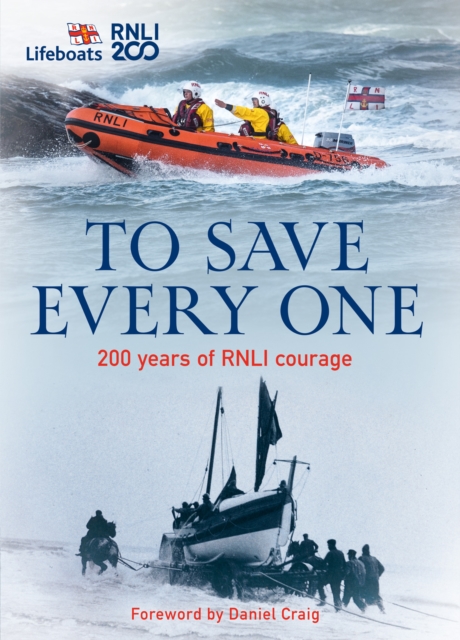 To Save Every One : 200 Years of RNLI Courage, Hardback Book
