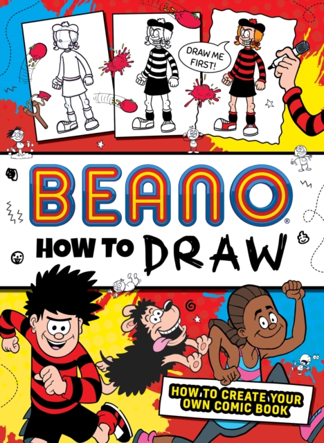 BEANO HOW TO DRAW : How to Create Your Own Comic Book, Paperback / softback Book