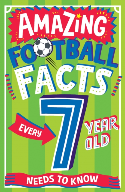 AMAZING FOOTBALL FACTS EVERY 7 YEAR OLD NEEDS TO KNOW, Paperback / softback Book