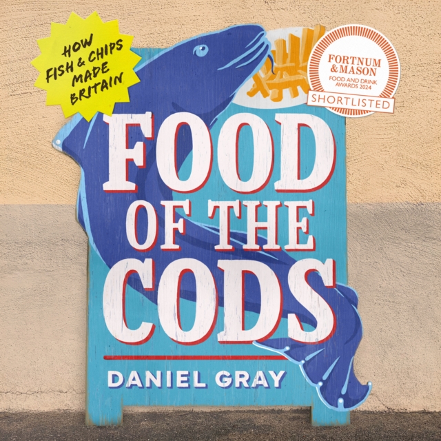 Food of the Cods : How Fish and Chips Made Britain, eAudiobook MP3 eaudioBook