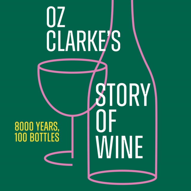 Oz Clarke’s Story of Wine : 8000 Years, 100 Bottles, eAudiobook MP3 eaudioBook