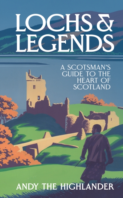 Lochs and Legends : A Scotsman's Guide to the Heart of Scotland, Hardback Book