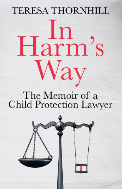 In Harm’s Way : The Memoir of a Child Protection Lawyer from the Most Secretive Court in England and Wales – the Family Court, Hardback Book