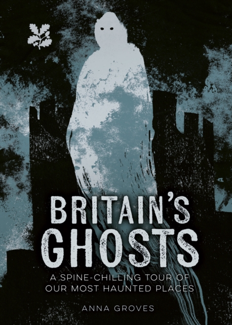 Britain’s Ghosts : A Spine-Chilling Tour of Our Most Haunted Places, Hardback Book