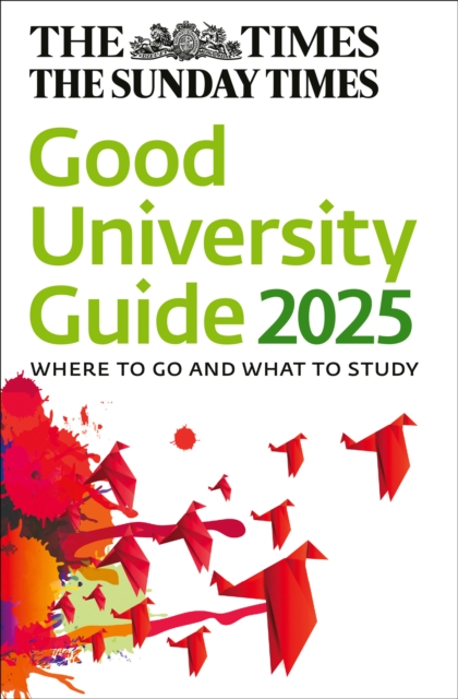 The Times Good University Guide 2025 : Where to Go and What to Study, Paperback / softback Book