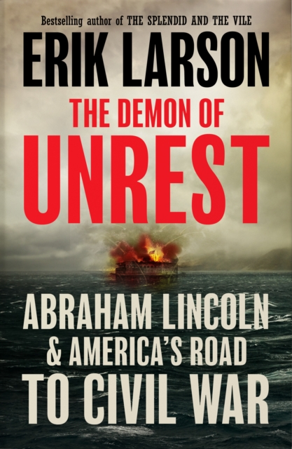 The Demon of Unrest : Abraham Lincoln & America’s Road to Civil War, Hardback Book