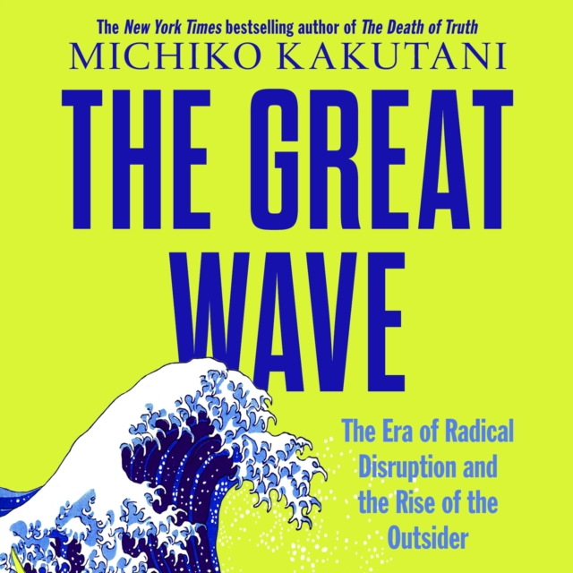 The Great Wave : The Era of Radical Disruption and the Rise of the Outsider, eAudiobook MP3 eaudioBook