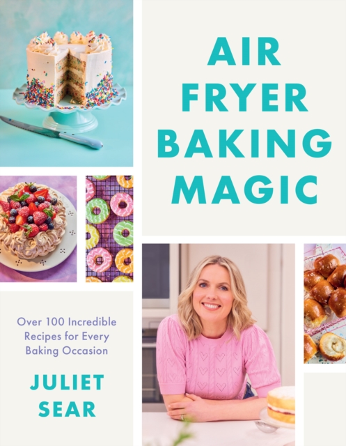 Air Fryer Baking Magic : 100 Incredible Recipes for Every Baking Occasion, Hardback Book