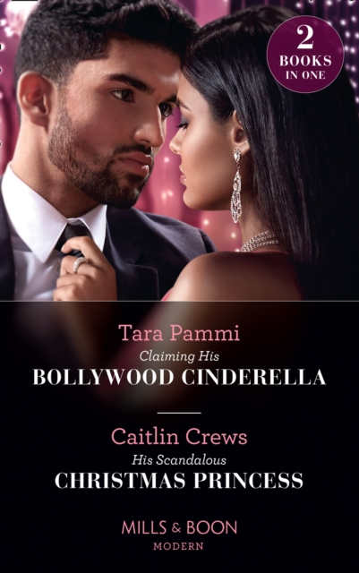 Claiming His Bollywood Cinderella / His Scandalous Christmas Princess : Claiming His Bollywood Cinderella (Born into Bollywood) / His Scandalous Christmas Princess, EPUB eBook