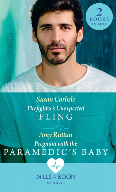 Firefighter's Unexpected Fling / Pregnant With The Paramedic's Baby : Firefighter's Unexpected Fling (First Response) / Pregnant with the Paramedic's Baby (First Response), EPUB eBook
