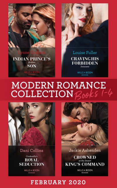 Modern Romance February 2020 Books 1-4 : Indian Prince's Hidden Son / Craving His Forbidden Innocent / Cinderella's Royal Seduction / Crowned at the Desert King's Command, EPUB eBook