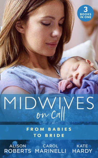 Midwives On Call: From Babies To Bride : Always the Midwife (Midwives on-Call) / Just One Night? / a Promise…to a Proposal?, EPUB eBook