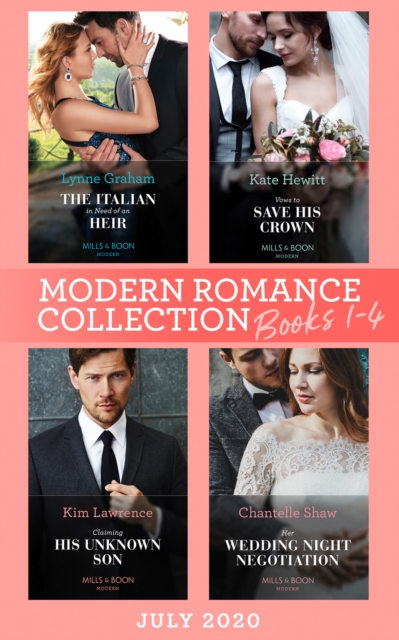 Modern Romance July 2020 Books 1-4 : The Italian in Need of an Heir (Cinderella Brides for Billionaires) / Vows to Save His Crown / Claiming His Unknown Son / Her Wedding Night Negotiation, EPUB eBook