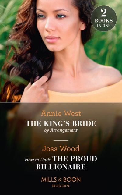 The King's Bride By Arrangement / How To Undo The Proud Billionaire : The King's Bride by Arrangement (Sovereigns and Scandals) / How to Undo the Proud Billionaire, EPUB eBook