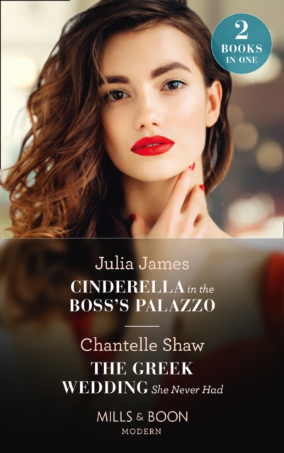 Cinderella In The Boss's Palazzo / The Greek Wedding She Never Had : Cinderella in the Boss's Palazzo / the Greek Wedding She Never Had, EPUB eBook