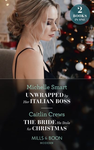 Unwrapped By Her Italian Boss / The Bride He Stole For Christmas : Unwrapped by Her Italian Boss (Christmas with a Billionaire) / The Bride He Stole for Christmas, EPUB eBook