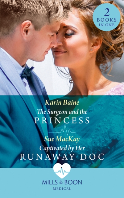 The Surgeon And The Princess / Captivated By Her Runaway Doc : The Surgeon and the Princess / Captivated by Her Runaway Doc, EPUB eBook
