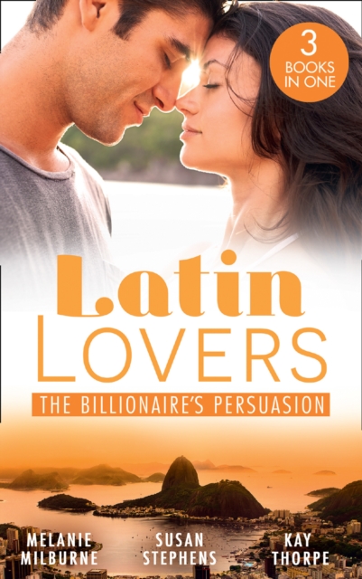 Latin Lovers: The Billionaire's Persuasion : The Venadicci Marriage Vengeance (Latin Lovers) / the Spanish Billionaire's Mistress / the South American's Wife, EPUB eBook