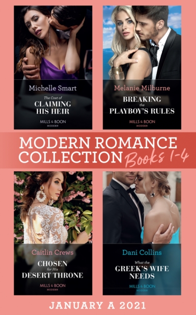 Modern Romance January 2021 A Books 1-4: The Cost of Claiming His Heir (The Delgado Inheritance) / Breaking the Playboy's Rules / Chosen for His Desert Throne / What the Greek's Wife Needs, EPUB eBook