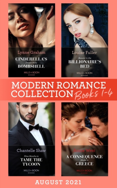 Modern Romance August 2021 Books 1-4 : Cinderella's Desert Baby Bombshell (Heirs for Royal Brothers) / Beauty in the Billionaire's Bed / Nine Months to Tame the Tycoon / a Consequence Made in Greece, EPUB eBook