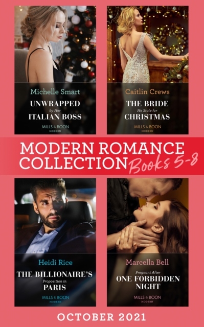 Modern Romance October 2021 Books 5-8 : Unwrapped by Her Italian Boss (Christmas with a Billionaire) / the Bride He Stole for Christmas / the Billionaire's Proposition in Paris / Pregnant After One Fo, EPUB eBook