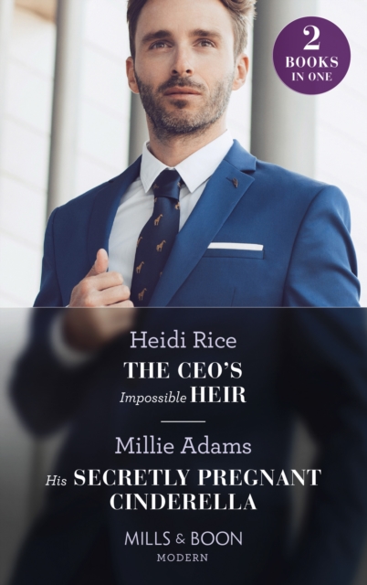 The CEO's Impossible Heir / His Secretly Pregnant Cinderella : The CEO's Impossible Heir (Secrets of Billionaire Siblings) / His Secretly Pregnant Cinderella, EPUB eBook
