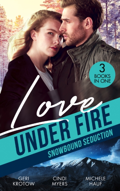 Love Under Fire: Snowbound Seduction : Snowbound with the Secret Agent (Silver Valley P.D.) / Snowblind Justice / Storm Warning, EPUB eBook