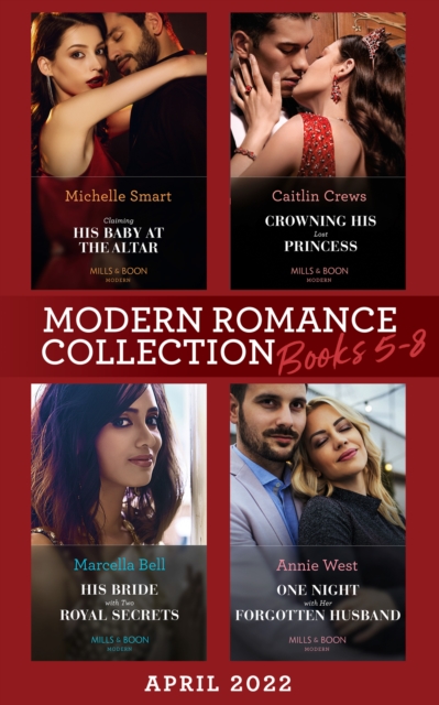 Modern Romance April 2022 Books 5-8 : Claiming His Baby at the Altar / Crowning His Lost Princess / His Bride with Two Royal Secrets / One Night with Her Forgotten Husband, EPUB eBook