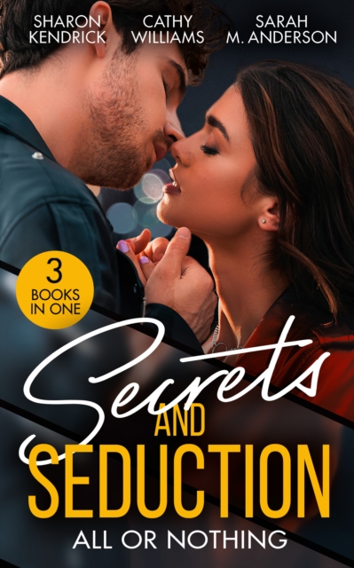 Secrets And Seduction: All Or Nothing : Secrets of a Billionaire's Mistress (One Night with Consequences) / a Pawn in the Playboy's Game / Seduction on His Terms, EPUB eBook