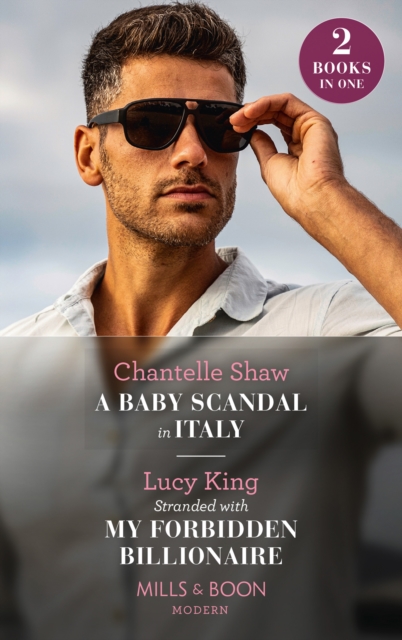 A Baby Scandal In Italy / Stranded With My Forbidden Billionaire : A Baby Scandal in Italy / Stranded with My Forbidden Billionaire, EPUB eBook