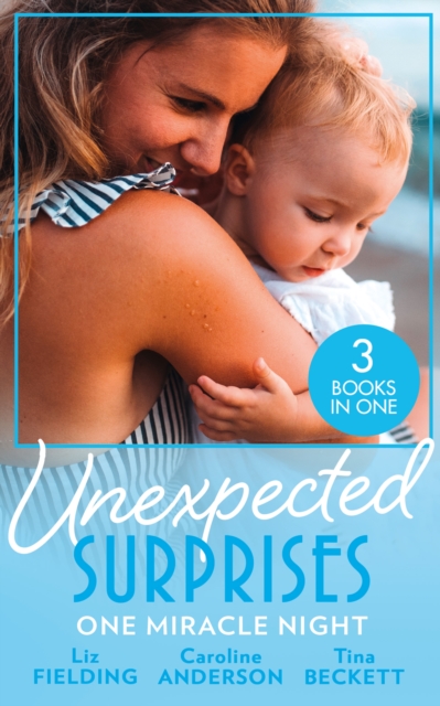 Unexpected Surprises: One Miracle Night : Her Pregnancy Bombshell (Summer at Villa Rosa) / One Night, One Unexpected Miracle / from Passion to Pregnancy, EPUB eBook