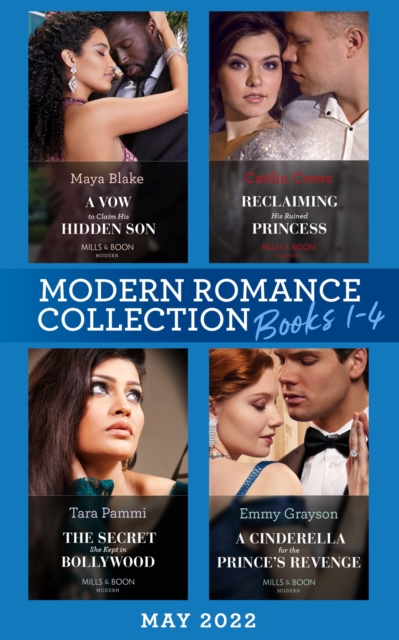 Modern Romance May 2022 Books 1-4 : A Vow to Claim His Hidden Son (Ghana's Most Eligible Billionaires) / Reclaiming His Ruined Princess / the Secret She Kept in Bollywood / a Cinderella for the Prince, EPUB eBook