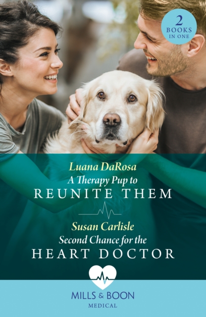 A Therapy Pup To Reunite Them / Second Chance For The Heart Doctor : A Therapy Pup to Reunite Them / Second Chance for the Heart Doctor (Atlanta Children's Hospital), EPUB eBook