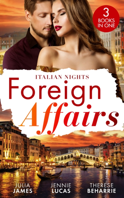 Foreign Affairs: Italian Nights : Claiming His Scandalous Love-Child (Mistress to Wife) / the Secret the Italian Claims / Marrying His Runaway Heiress, EPUB eBook