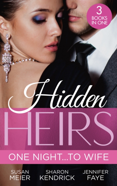 Hidden Heirs: One Night…To Wife : Pregnant with a Royal Baby! (the Princes of Xaviera) / Crowned for the Prince's Heir / Heiress's Royal Baby Bombshell, EPUB eBook