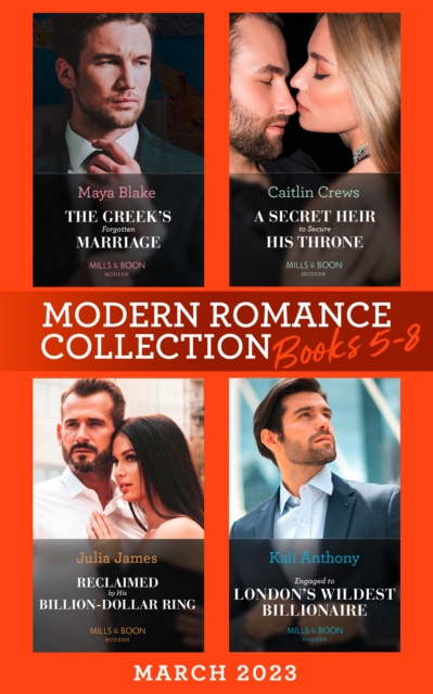 Modern Romance March 2023 Books 5-8 : The Greek's Forgotten Marriage / a Secret Heir to Secure His Throne / Reclaimed by His Billion-Dollar Ring / Engaged to London's Wildest Billionaire, EPUB eBook