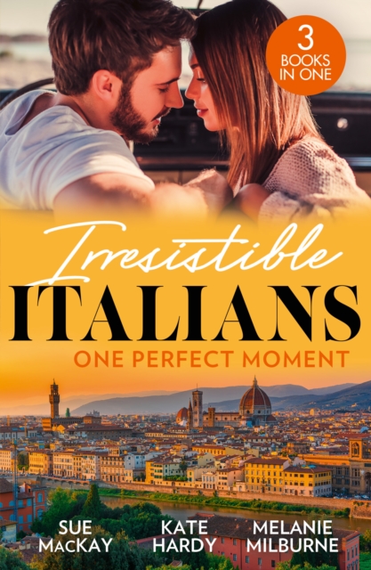Irresistible Italians: One Perfect Moment : The Italian Surgeon's Secret Baby / Finding Mr Right in Florence / His Final Bargain, EPUB eBook