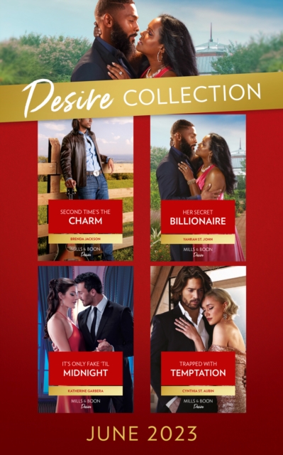 The Desire Collection June 2023 : Second Time's the Charm / Her Secret Billionaire / it's Only Fake 'Til Midnight / Trapped with Temptation, EPUB eBook