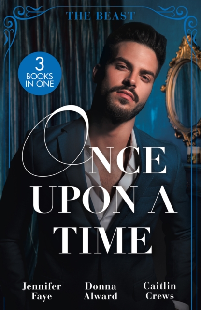 Once Upon A Time: The Beast : Beauty and Her Boss / Beauty and the Brooding Billionaire / Claimed in the Italian's Castle, EPUB eBook