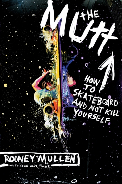 The Mutt : How to Skateboard and Not Kill Yourself, Paperback / softback Book
