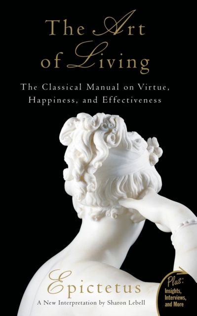 Art of Living : The Classical Manual on Virtue, Happiness, and Effectiveness, Paperback / softback Book