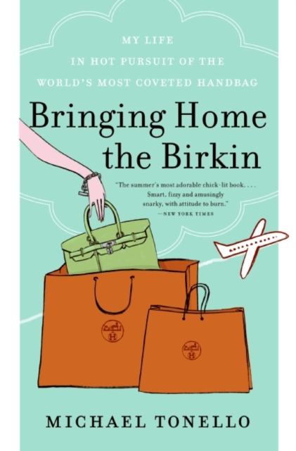 Bringing Home the Birkin : My Life in Hot Pursuit of the World's Most Coveted Handbag, Paperback / softback Book
