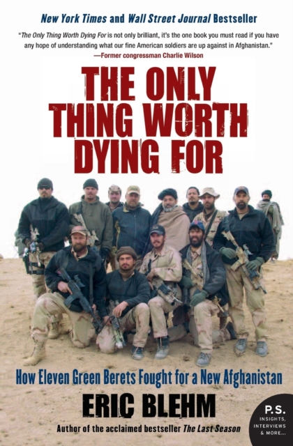 The Only Thing Worth Dying For : How Eleven Green Berets Fought for a New Afghanistan, Paperback / softback Book