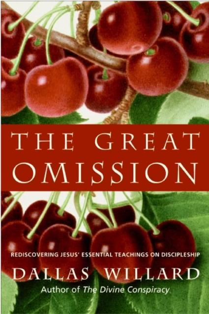 The Great Omission : Reclaiming Jesus's Essential Teachings on Discipleship, EPUB eBook