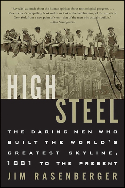 High Steel : The Daring Men Who Built the World's Greatest Skyline, 1881 to the Present, EPUB eBook